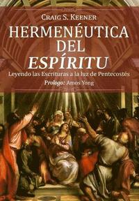 bokomslag Hermeneutica del Espiritu: Leyendo las Escrituras a la luz de Pentecostés