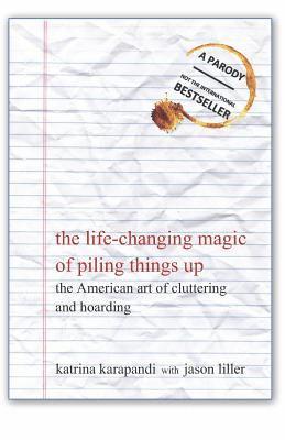 The Life-Changing Magic of Piling Things Up: The American Art of Cluttering and Hoarding 1