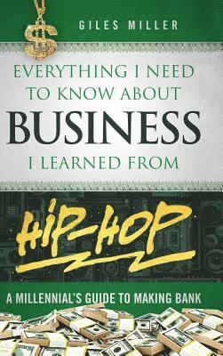 bokomslag Everything I Need to Know About Business I Learned from Hip-Hop