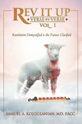 Samuel Kojoglanian - REV It Up - Verse by Verse - Vol 1: Revelation Demystified & the Future Clarified Volume 1, Häftad