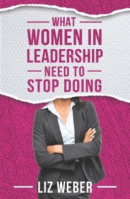 What Women In Leadership Need to Stop Doing 1