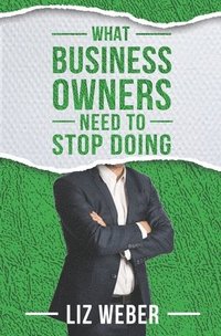 bokomslag What Business Owners Need to Stop Doing