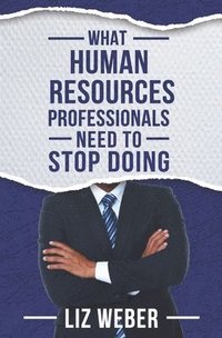 bokomslag What Human Resources Professionals Need to Stop Doing