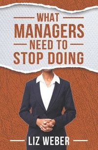 bokomslag What Managers Need to Stop Doing