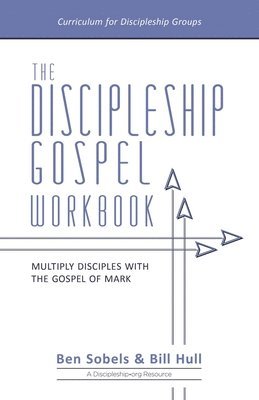 Bill Hull, Ben Sobels - The Discipleship Gospel Workbook: Multiply Disciples with the Gospel of Mark, Häftad. Tillgänglighet: Lägg i varukorg