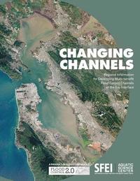 bokomslag Changing Channels: Regional Information for Developing Multi-benefit Flood Control Channels at the Bay Interface.