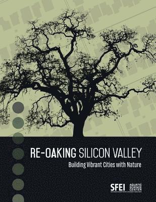 Re-Oaking Silicon Valley: Building Vibrant Cities with Nature 1