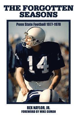 The Forgotten Seasons: Penn State Football 1977-1978 1