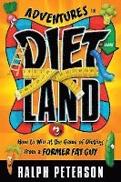 Adventures in Dietland: How to Win at the Game of Dieting from a Former Fat Guy