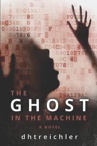 bokomslag The Ghost in the Machine a Novel: First in the Immortals Series
