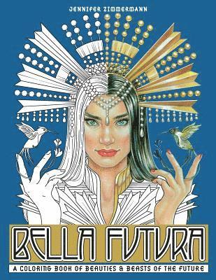 Bella Futura: A Coloring Book of Beauties & Beasts of the Future 1