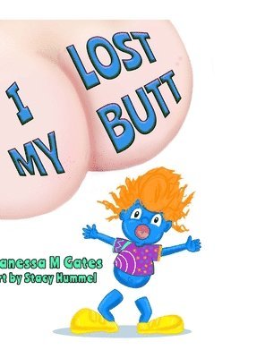 Vanessa M Gates - I Lost My Butt, Inbunden