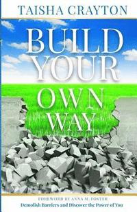 bokomslag Build Your Own Way: Demolish Barriers and Discover the Power of You