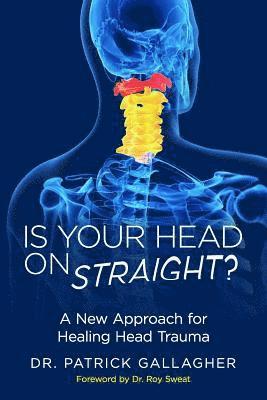 Patrick Gallagher - Is Your Head On Straight?: A New Approach for Healing Head Trauma, Häftad