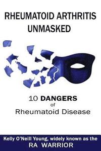 bokomslag Rheumatoid Arthritis Unmasked: 10 Dangers of Rheumatoid Disease