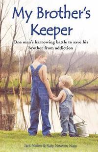 bokomslag My Brother's Keeper: One Man's Harrowing Battle to Save His Brother from Addiction