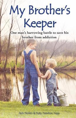 My Brother's Keeper: One Man's Harrowing Battle to Save His Brother from Addiction 1