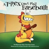 bokomslag A T. Rex Can't Play Baseball!