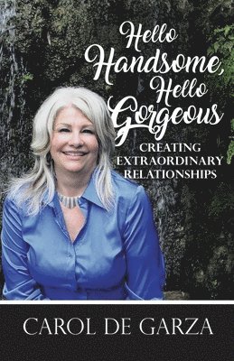 Hello Handsome, Hello Gorgeous Creating Extraordinary Relationships 1