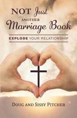 Not Just Another Marriage Book: Explode Your Relationship 1