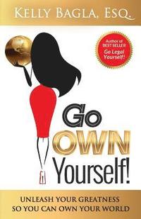 bokomslag Go Own Yourself: Unleash Your Greatness So You Can Own Your World