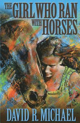 bokomslag The Girl Who Ran With Horses
