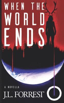 J. L. Forrest - When the World Ends: A Novella of Old Gods, New Gods, and a Darkly Future, Häftad