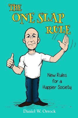 The One Slap Rule: New Rules for a Happier Society 1