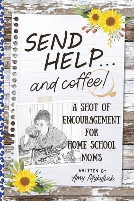 bokomslag Send Help . . . and Coffee!: A Shot of Encouragement for Homeschool Moms