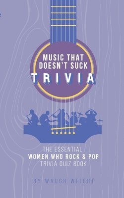 The Essential Women Who Rock & Pop Trivia Quiz Book 1
