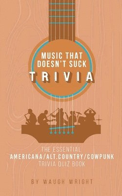 bokomslag The Essential Americana/Alt.Country/Cowpunk Music Trivia Quiz Book