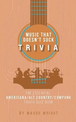 Essential Americana/Alt.Country/Cowpunk Music Trivia Quiz Book 1