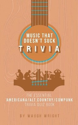 The Essential Americana/Alt.Country/Cowpunk Music Trivia Quiz Book 1