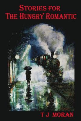 T. J. Moran - Stories for the Hungry Romantic, Häftad