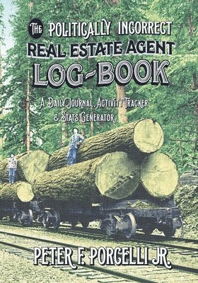 The Politically Incorrect Real Estate Agent Logbook 1