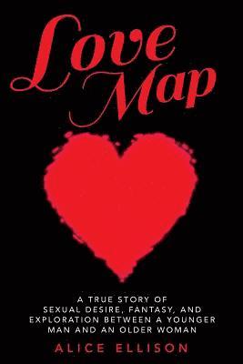 Alice Ellison - Love Map: A true story of sexual desire, fantasy, and exploration between a younger man and an older woman, Häftad