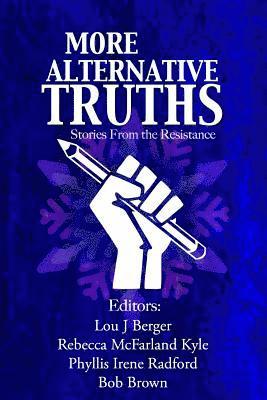 More Alternative Truths: Stories from the Resistance 1
