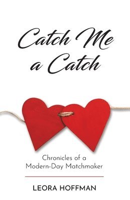 bokomslag Catch Me a Catch: Chronicles of a Modern-Day Matchmaker