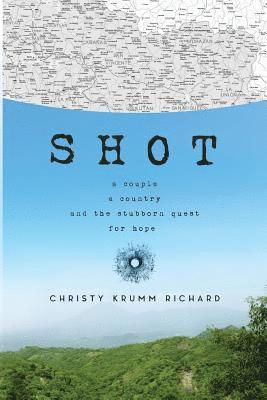 Shot: A couple, a country, and the stubborn quest for hope 1