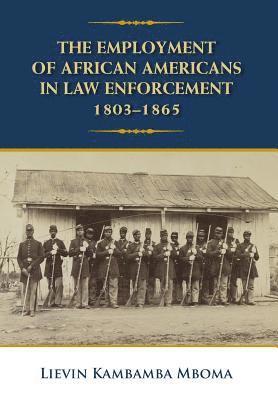 The Employment of African Americans in Law Enforcement, 1803-1865: none 1