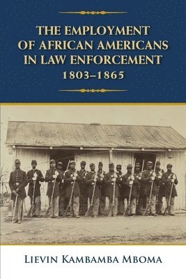 bokomslag The Employment of African Americans in Law Enforcement, 1803-1865