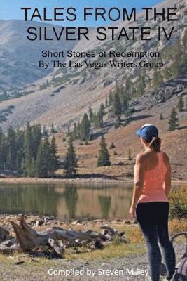 Tales from the Silver State IV: The Fourth Anthology from The Las Vegas Writers' Group