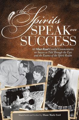 bokomslag The Spirits Speak on Success: Sixty Must Read, Candid Commentaries on Success as Told Through the Eyes and the Essence of the Spirit Realm.