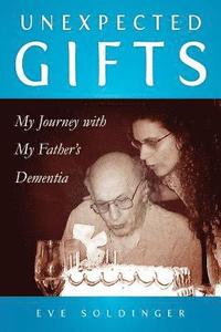 bokomslag Unexpected Gifts: A Journey with My Father's Dementia