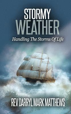 Stormy Weather: Handling The Storms Of Life 1