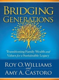 bokomslag Bridging Generations: Transitioning Family Wealth and Values for a Sustainable Legacy