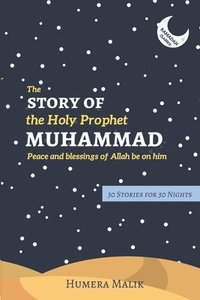 bokomslag The Story of the Holy Prophet Muhammad: Ramadan Classics: 30 Stories for 30 Nights