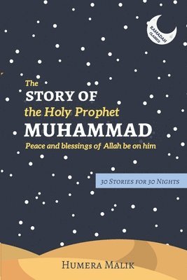 bokomslag The Story of the Holy Prophet Muhammad: Ramadan Classics: 30 Stories for 30 Nights