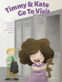 bokomslag Timmy & Kate Go To Visit: A story for children visiting a loved one in prison.