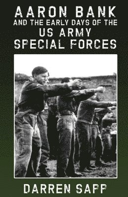 Darren Sapp - Aaron Bank and the Early Days of US Army Special Forces, Häftad